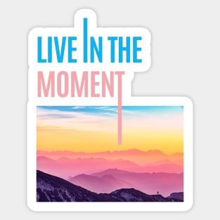 Live in the Moment • Live now Sticker